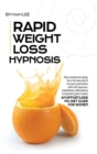 Image for Rapid Weight Loss Hypnosis : Stop Emotional Eating, Burn Fat Naturally and Increase Motivation with Self-Hypnosis, Meditations, Affirmations &amp; Hypnotic Gastric Band. An Effortless No-Diet Guide for Wo
