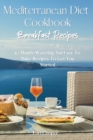 Image for Mediterranean Diet Cookbook Breakfast Recipes : 50 Mouth-Watering And Easy To Make Recipes To Get You Started