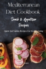 Image for Mediterranean Diet Cookbook Snack and Appetizer Recipes : Quick And Yummy Recipes For Healthy Eating