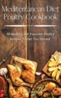 Image for Mediterranean Diet Poultry Cookbook : 50 Healthy and Flavorful Poultry Recipes To Get You Started