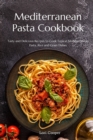 Image for Mediterranean Pasta Cookbook : Tasty and Delicious Recipes to Cook Typical Mediterranean Pasta, Rice and Grain Dishes