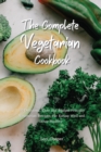 Image for The Complete Vegetarian Cookbook : 50 Delicious, Easy and Budget-Friendly Vegetarian Recipes For Eating Well and Stay Healthy