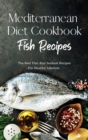 Image for Mediterranean Diet Cookbook Fish Recipes : The Best Fish And Seafood Recipes For Healthy Lifestyle