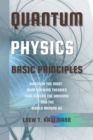 Image for Quantum Physics Basic Principles : Discover the Most Mind Blowing Theories That Govern the Universe and the World Around Us