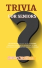 Image for Trivia for Seniors : 500 Unpublished quizzes on facts you have personally experienced in your life to train your brain by enriching your general knowledge