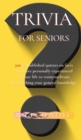 Image for Trivia for Seniors : 500 Original quizzes on facts you have personally experienced in your life to enriching your general knowledge