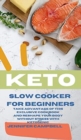 Image for Keto Slow Cooker for Beginners : The Most Delicious Recipes to Help You Barn Fat Rapidly and Naturally through Ketogenic Diet