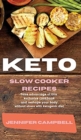 Image for Keto Slow Cooker Recipes : Take Advantage of this Exclusive Cookbook and Reshape your Body Without Stress with Ketogenic Diet