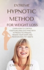 Image for Extreme Hypnotic Method for Weight Loss : Learn How to Control Your Subconscious Mind with Hypnosis Techniques for Women, Regain Your Shape and Maintain Healthy Habits