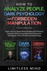 Image for How To Analyze People, Dark Psychology And Forbidden Manipulation : Learn How To Speed Read People And Influence Anyone&#39;s Mind Using Advanced Persuasion Techniques, NLP, And Reverse Psychology