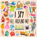 Image for I Spy - All Around Me! : A Fun A-Z Puzzle Book (for Ages 4-6)