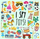 Image for I Spy - Toys! : A Fun Guessing Game for 3-5 Year Olds