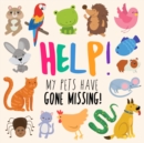 Image for Help! My Pets Have Gone Missing! : A Fun Where&#39;s Wally Style Book for 2-5 Year Olds