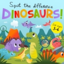 Image for Spot The Difference - Dinosaurs! : A Fun Search and Solve Book for 3-6 Year Olds