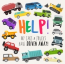 Image for Help! My Cars &amp; Trucks Have Driven Away! : A Fun Where&#39;s Wally/Waldo Style Book for 2-5 Year Olds