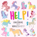 Image for Help! My Unicorns Have Vanished! : A Fun Where&#39;s Wally/Waldo Style Book for 2-5 Year Olds