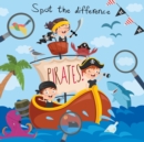 Image for Spot The Difference - Pirates! : A Fun Search and Solve Book for 4-8 Year Olds