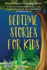 Image for Bedtime Stories for Kids : A Collection of Meditation Stories Designed to Help Youngsters Relax, Feel Calm, Improve Their Mindfulness and Fall Asleep Quickly