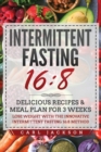 Image for Intermittent Fasting 16/8 : Delicious Recipes and Meal Plan for 3 Weeks. Lose Weight with the Innovative Intermittent Fasting 16/8 Method