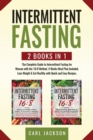 Image for Intermittent Fasting : 2 books in 1: The Complete Guide to Intermittent Fasting for Woman with the 16/8 Method. 4 Weeks Meal Plan Included. Lose Weight and Eat Healthy with Quick and Easy Recipes.