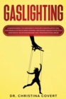 Image for Gaslighting : Understanding the Narcissist&#39;s Favorite Manipulative Tool. Stop Being a Victim of Mind Control, Recognize Gaslight Effects in Narcissistic Relationships and Heal from Emotional Abuse