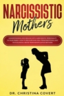 Image for Narcissistic Mothers : Understanding and Dealing with Narcissistic Personality in Your Family. How to Recover and Heal from Emotional and Phycological Abuse from Manipulative Mothers.