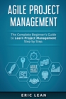 Image for Agile Project Management : The Complete Beginner&#39;s Guide to Learn Project Management Step by Step