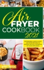 Image for Air Fryer Cookbook 2021 : Affordable, Quick and Easy Air Fryer Recipes to Master the Full Potential of Your Appliance
