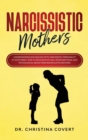 Image for Narcissistic Mothers : Understanding and Dealing with Narcissistic Personality in Your Family. How to Recover and Heal from Emotional and Phycological Abuse from Manipulative Mothers.