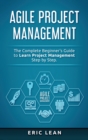 Image for Agile Project Management : The Complete Beginner&#39;s Guide to Learn Project Management Step by Step
