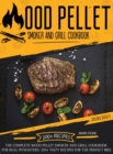 Image for Wood Pellet Smoker and Grill Cookbook 2020-2021 : The Complete Wood Pellet Smoker and Grill Cookbook. 200 Tasty Recipes for the Perfect BBQ