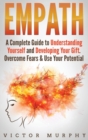 Image for Empath : A Complete Guide to Understanding Yourself and Developing Your Gift. Overcome Fears and Use Your Potential.