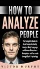 Image for How to Analyze People : The Complete Guide to Read People Instantly. Analyze Body Language and Human Behaviours. Manipulate and Persuade though Dark Psychology