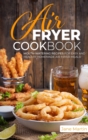 Image for Air Fryer Cookbook : Mouth-Watering Recipes for Easy and Healthy Homemade Air Fryer Meals!
