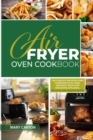 Image for Air Fryer Oven Cookbook : The Complete Air Fryer Oven Cookbook to Fry, Bake, and Roast with Your Innovative Appliance. Delicious and Healthy Recipes