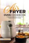 Image for Air Fryer Oven Cookbook : Crispy, Quick, and Delicious Air Fryer Oven Recipes for People On a Budget
