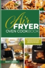 Image for Air Fryer Oven Cookbook : The Complete Air Fryer Oven Cookbook to Fry, Bake, and Roast with Your Innovative Appliance. Delicious and Healthy Recipes