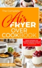 Image for The Complete Air Fryer Oven Cookbook : Mouth-Watering and Effortless Recipes to Master the Full Potential of Your Air Fryer Oven