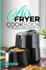 Image for Air Fryer Cookbook : The Complete Air Fryer Cookbook. Delicious, Quick, and Easy Recipes for Beginners and Advanced Cooks!