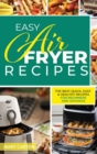 Image for Easy Air Fryer Recipes : The Best Quick, Easy, and Healthy Recipes for Beginners and Advanced Cooks