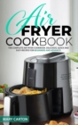Image for Air Fryer Cookbook : The Complete Air Fryer Cookbook. Delicious, Quick, and Easy Recipes for Beginners and Advanced Cooks!