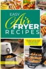Image for Easy Air Fryer Recipes : The Best Quick, Easy, and Healthy Recipes for Beginners and Advanced Cooks