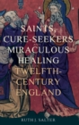 Image for Saints, Cure-Seekers and Miraculous Healing in Twelfth-Century England