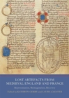 Image for Lost artefacts from medieval England and France  : representation, reimagination, recovery