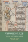 Image for Writing history in the Anglo-Norman world  : manuscripts, makers and readers, c.1066-c.1250