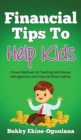 Image for Financial Tips to Help Kids : Proven Methods for Teaching Kids Money Management and Financial Responsibility