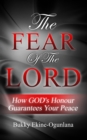 Image for The Fear of The Lord : How God&#39;s Honour Guarantees Your Peace
