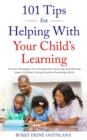 Image for 101 Tips for Helping with Your Child&#39;s Learning : Proven Strategies for Accelerated Learning and Raising Smart Children Using Positive Parenting Skills