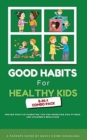Image for Good Habits for Healthy Kids 2-in-1 Combo Pack : Proven Positive Parenting Tips for Improving Kids Fitness and Children&#39;s Behaviour