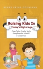 Image for Raising Kids in Today&#39;s Digital World : Proven Positive Parenting Tips for Raising Respectful, Successful and Confident Kids